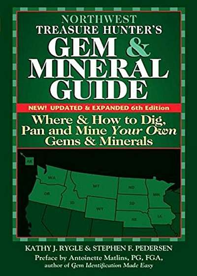 Northwest Treasure Hunter's Gem and Mineral Guide (6th Edition): Where and How to Dig, Pan and Mine Your Own Gems and Minerals, Paperback