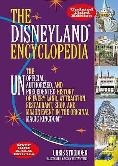 The Disneyland Encyclopedia: The Unofficial, Unauthorized, and Unprecedented History of Every Land, Attraction, Restaurant, Shop, and Major Event i, Paperback