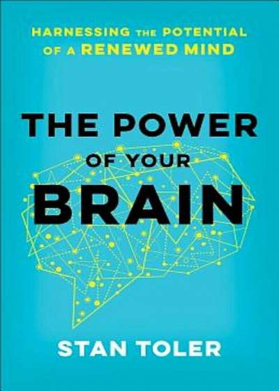 The Power of Your Brain: Harnessing the Potential of a Renewed Mind, Paperback