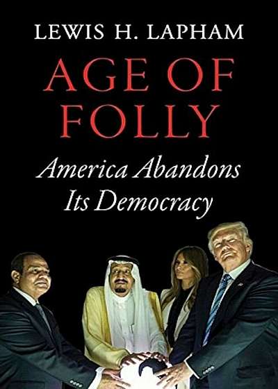 Age of Folly: America Abandons Its Democracy, Paperback