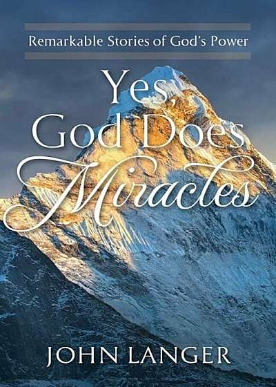 Yes, God Does Miracles: Remarkable Stories of God's Power, Paperback