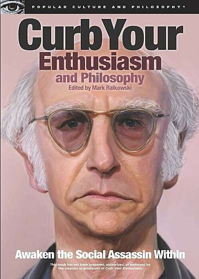 Curb Your Enthusiasm and Philosophy: Awaken the Social Assassin Within, Paperback