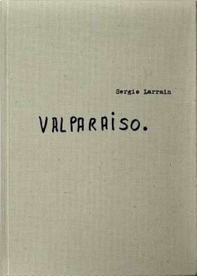 Sergio Larrain: Valparaiso, Hardcover