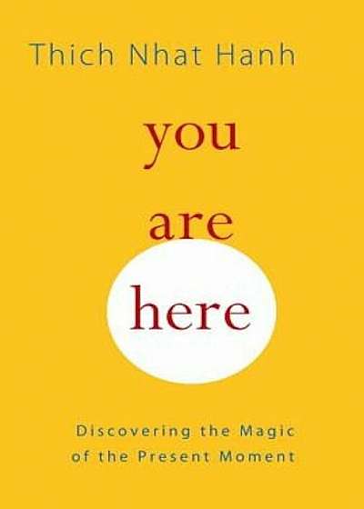 You Are Here: Discovering the Magic of the Present Moment, Paperback