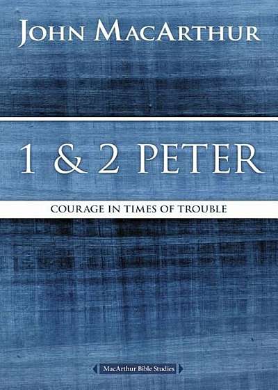 1 and 2 Peter: Courage in Times of Trouble, Paperback