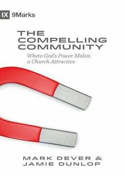 The Compelling Community: Where God's Power Makes a Church Attractive, Paperback