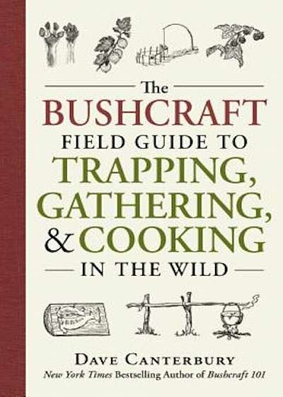 The Bushcraft Field Guide to Trapping, Gathering, and Cooking in the Wild, Paperback