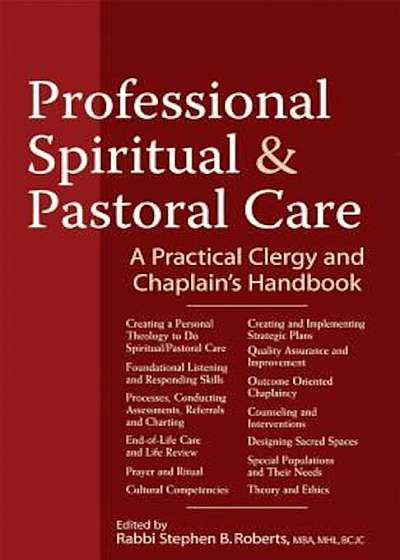 Professional Spiritual & Pastoral Care: A Practical Clergy and Chaplain's Handbook, Hardcover