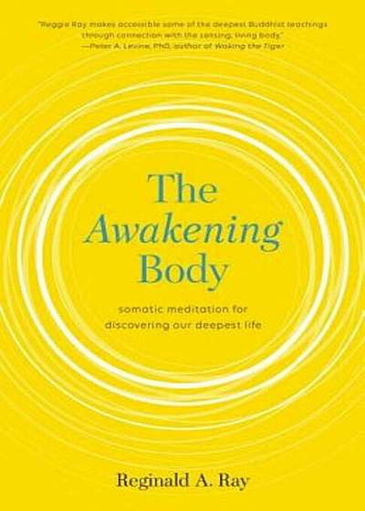 The Awakening Body: Somatic Meditation for Discovering Our Deepest Life, Paperback