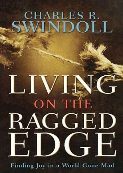Living on the Ragged Edge: Finding Joy in a World Gone Mad, Paperback