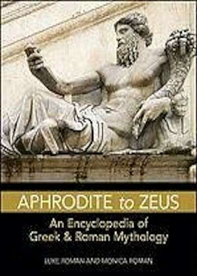 Aphrodite to Zeus: An Encyclopedia of Greek & Roman Mythology, Paperback