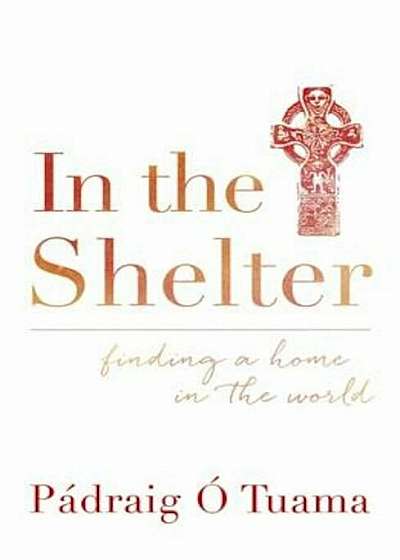 In the Shelter: Finding a Home in the World, Paperback