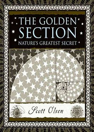 The Golden Section: Nature's Greatest Secret, Hardcover