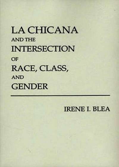 La Chicana and the Intersection of Race, Class, and Gender, Paperback
