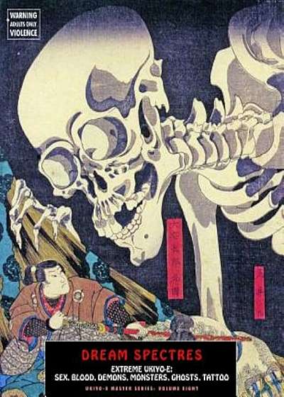 Dream Spectres: Extreme Ukiyo-E: Sex, Blood, Demons, Monsters, Ghosts, Tattoo, Paperback