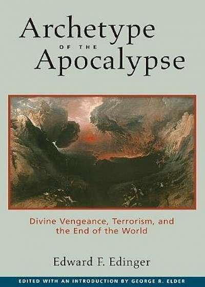 Archetype of the Apocalypse: Divine Vengeance, Terrorism, and the End of the World, Paperback