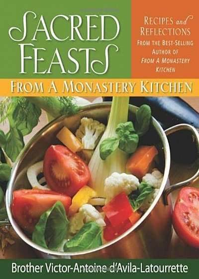 Sacred Feasts: From a Monastery Kitchen, Hardcover