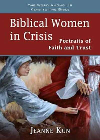 Biblical Women in Crisis: Portraits of Faith and Trust, Paperback