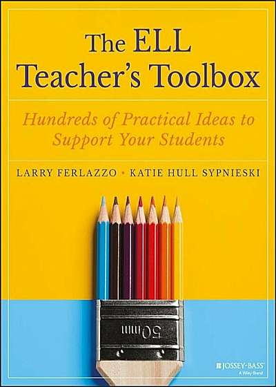 The Ell Teacher's Toolbox: Hundreds of Practical Ideas to Support Your Students, Paperback