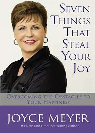 Seven Things That Steal Your Joy: Overcoming the Obstacles to Your Happiness, Paperback