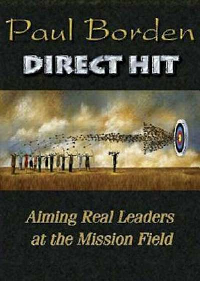 Direct Hit: Aiming Real Leaders at the Mission Field, Paperback
