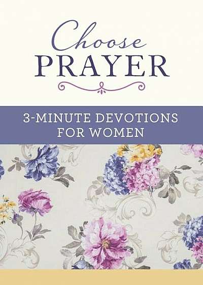 Choose Prayer: 3-Minute Devotions for Women, Paperback