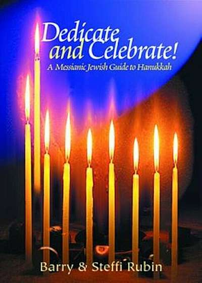 Dedicate and Celebrate!: A Messianic Jewish Guide to Hanukkah, Paperback