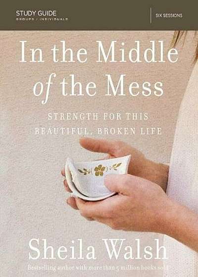 In the Middle of the Mess Study Guide: Strength for This Beautiful, Broken Life, Paperback