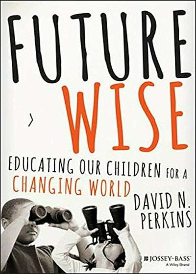 Future Wise: Educating Our Children for a Changing World, Hardcover
