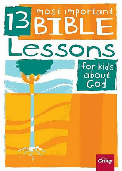 13 Most Important Bible Lessons for Kids about God, Paperback
