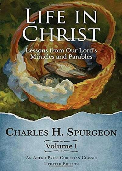 Life in Christ: Lessons from Our Lord's Miracles and Parables, Paperback