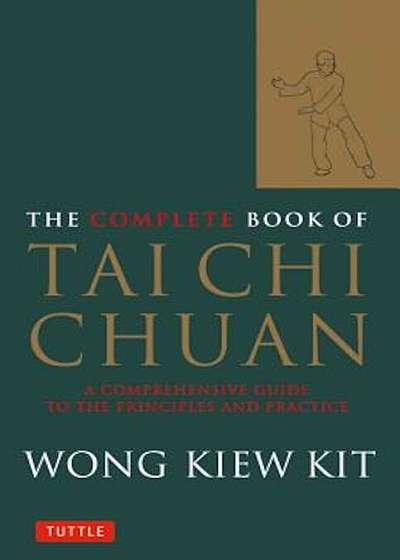 The Complete Book of Tai Chi Chuan: A Comprehensive Guide to the Principles and Practice, Paperback