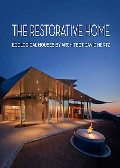The Restorative Home: Ecological Houses by David Hertz, Hardcover