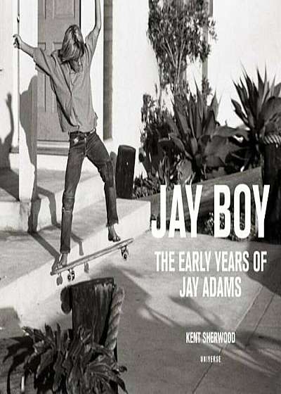 Jay Boy: The Early Years of Jay Adams, Hardcover