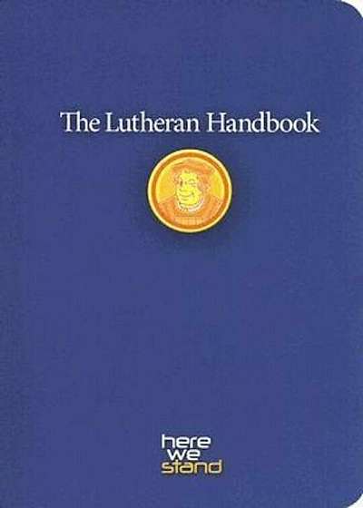 The Lutheran Handbook: A Field Guide to Church Stuff, Everyday Stuff, and the Bible, Paperback