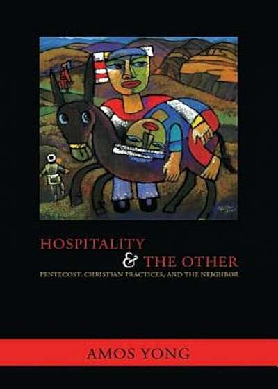 Hospitality and the Other: Pentecost, Christian Practices, and the Neighbor, Paperback
