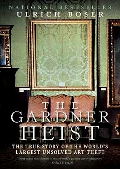 The Gardner Heist: The True Story of the World's Largest Unsolved Art Theft, Paperback