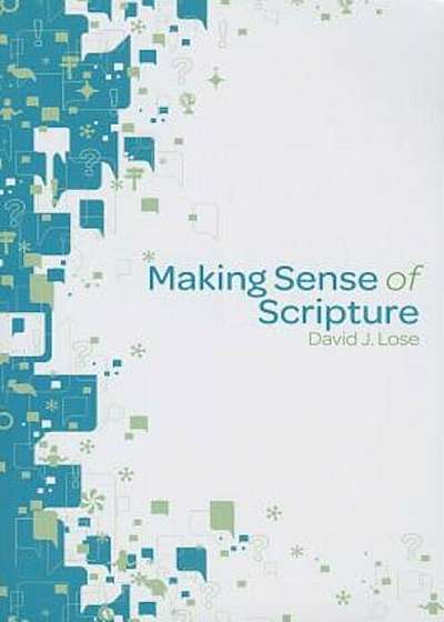 Making Sense of Scripture: Big Questions about the Book of Faith, Paperback