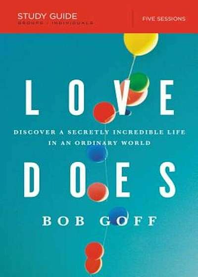Love Does Study Guide: Discover a Secretly Incredible Life in an Ordinary World, Paperback