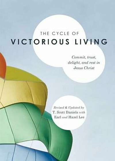The Cycle of Victorious Living: Commit, Trust, Delight, and Rest in Jesus Christ, Paperback