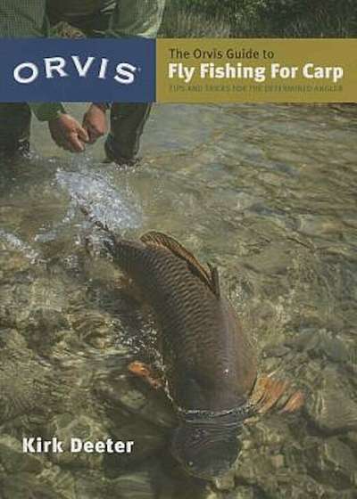 The Orvis Guide to Fly Fishing for Carp: Tips and Tricks for the Determined Angler, Paperback