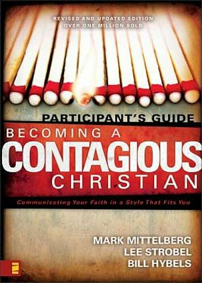 Becoming a Contagious Christian Participants Guide: Communicating Your Faith in a Style That Fits You, Paperback