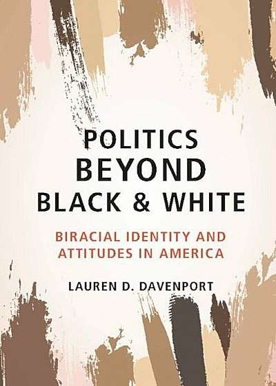 Politics Beyond Black and White: Biracial Identity and Attitudes in America, Paperback