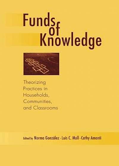 Funds of Knowledge: Theorizing Practices in Households, Communities, and Classrooms, Paperback