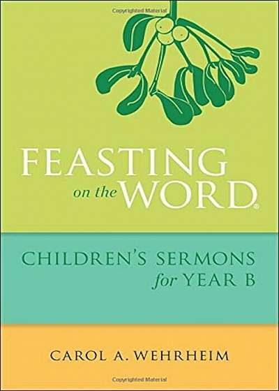 Feasting on the Word Children's Sermons for Year B, Paperback