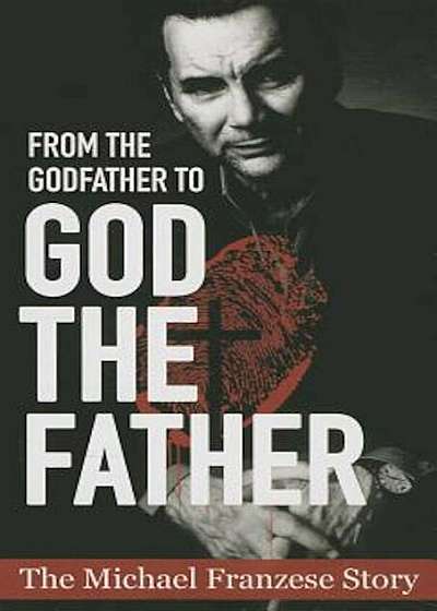 From the Godfather to God the Father: The Michael Francise Story, Paperback