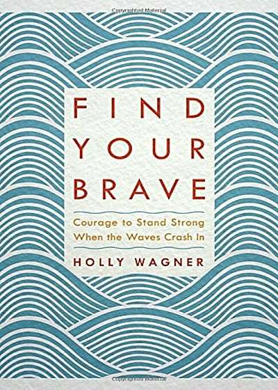 Find Your Brave: Courage to Stand Strong When the Waves Crash in, Paperback