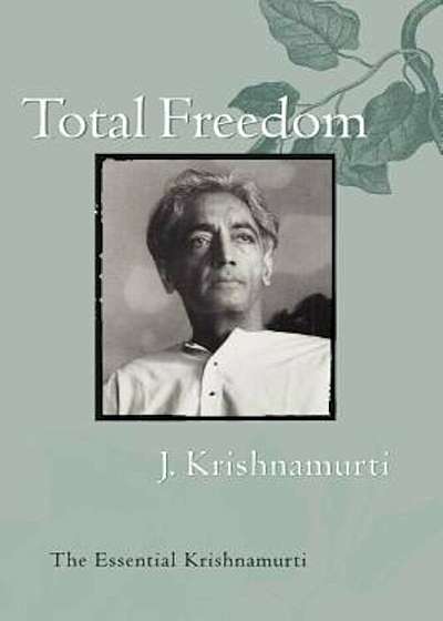 Total Freedom: The Essential Krishnamurti, Paperback