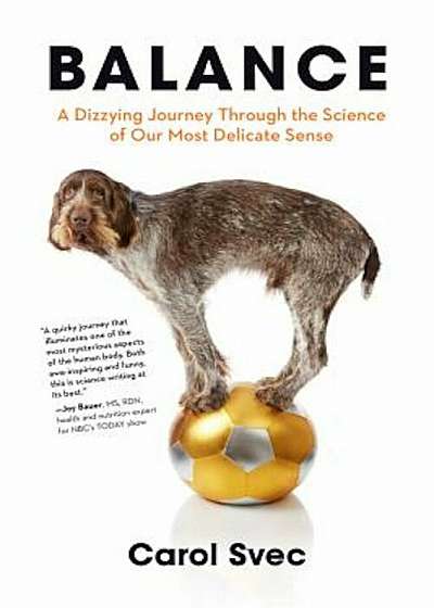Balance: A Dizzying Journey Through the Science of Our Most Delicate Sense, Hardcover