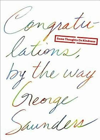 Congratulations, by the Way: Some Thoughts on Kindness, Hardcover